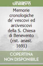 Memorie cronologiche de' vescovi ed arcivescovi della S. Chiesa di Benevento (rist. anast. 1691) libro