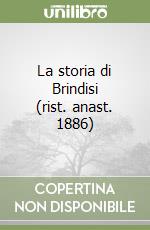 La storia di Brindisi (rist. anast. 1886)