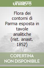 Flora dei contorni di Parma esposta in tavole analitiche (rist. anast. 1852) libro