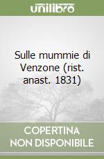 Sulle mummie di Venzone (rist. anast. 1831) libro