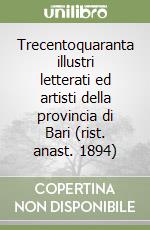 Trecentoquaranta illustri letterati ed artisti della provincia di Bari (rist. anast. 1894) libro