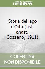 Storia del lago d'Orta (rist. anast. Gozzano, 1911) libro