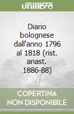 Diario bolognese dall'anno 1796 al 1818 (rist. anast. 1886-88) libro