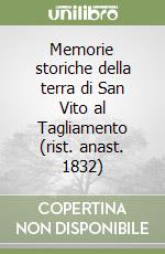 Memorie storiche della terra di San Vito al Tagliamento (rist. anast. 1832) libro