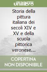 Storia della pittura italiana dei secoli XIV e XV e della scuola pittorica veronese (rist. anast. Verona, 1864) libro