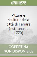 Pitture e sculture della città di Ferrara (rist. anast. 1770) libro