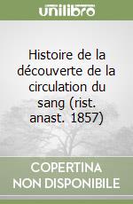 Histoire de la découverte de la circulation du sang (rist. anast. 1857) libro