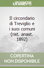 Il circondario di Treviglio e i suoi comuni (rist. anast. 1892) libro