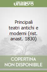 Principali teatri antichi e moderni (rist. anast. 1830) libro