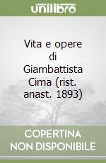 Vita e opere di Giambattista Cima (rist. anast. 1893) libro