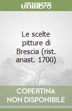 Le scelte pitture di Brescia (rist. anast. 1700) libro