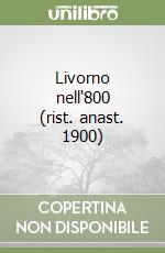 Livorno nell'800 (rist. anast. 1900) libro