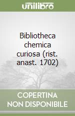 Bibliotheca chemica curiosa (rist. anast. 1702)