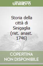 Storia della città di Sinigaglia (rist. anast. 1746)