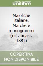 Maioliche italiane. Marche e monogrammi (rist. anast. 1881)