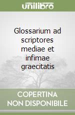 Glossarium ad scriptores mediae et infimae graecitatis libro