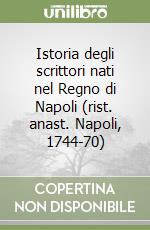 Istoria degli scrittori nati nel Regno di Napoli (rist. anast. Napoli, 1744-70) libro