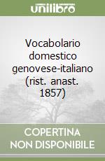 Vocabolario domestico genovese-italiano (rist. anast. 1857)