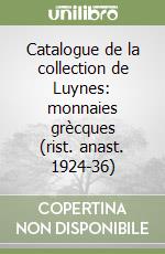 Catalogue de la collection de Luynes: monnaies grècques (rist. anast. 1924-36)