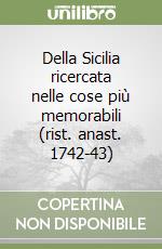 Della Sicilia ricercata nelle cose più memorabili (rist. anast. 1742-43)