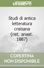 Studi di antica letteratura cristiana (rist. anast. 1887)