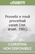 Proverbi e modi proverbiali veneti (rist. anast. 1901) libro