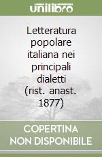 Letteratura popolare italiana nei principali dialetti (rist. anast. 1877) libro