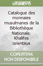 Catalogue des monnaies musulmanes de la Bibliothèque Nationale. Khalifes orientaux libro