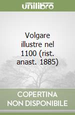 Volgare illustre nel 1100 (rist. anast. 1885)