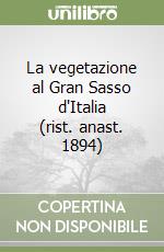 La vegetazione al Gran Sasso d'Italia (rist. anast. 1894) libro