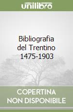 Bibliografia del Trentino 1475-1903 libro