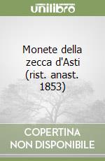 Monete della zecca d'Asti (rist. anast. 1853) libro