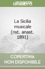 La Sicilia musicale (rist. anast. 1891)