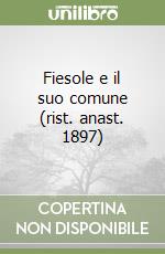 Fiesole e il suo comune (rist. anast. 1897) libro