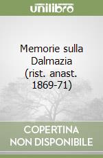 Memorie sulla Dalmazia (rist. anast. 1869-71) libro