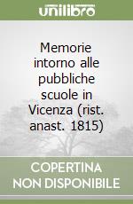 Memorie intorno alle pubbliche scuole in Vicenza (rist. anast. 1815) libro