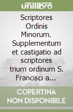 Scriptores Ordinis Minorum. Supplementum et castigatio ad scriptores trium ordinum S. Francisci a Waddingo... (rist. anast. 1906-36)