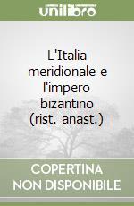 L'Italia meridionale e l'impero bizantino (rist. anast.)