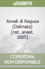 Annali di Ragusa (Dalmata) (rist. anast. 1605) libro