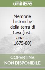 Memorie historiche della terra di Cesi (rist. anast. 1675-80) libro