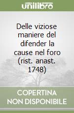 Delle viziose maniere del difender la cause nel foro (rist. anast. 1748) libro