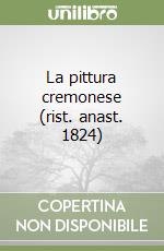 La pittura cremonese (rist. anast. 1824) libro