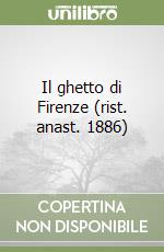 Il ghetto di Firenze (rist. anast. 1886) libro