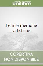 Le mie memorie artistiche libro