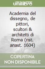 Academia del dissegno, de pittori, scultori & architetti di Roma (rist. anast. 1604) libro