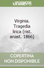 Virginia. Tragedia lirica (rist. anast. 1866) libro