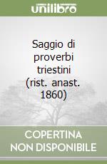 Saggio di proverbi triestini (rist. anast. 1860)