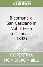 Il comune di San Casciano in Val di Pesa (rist. anast. 1892) libro