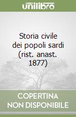 Storia civile dei popoli sardi (rist. anast. 1877)