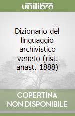 Dizionario del linguaggio archivistico veneto (rist. anast. 1888) libro